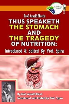 Prof. Arnold Ehret's Thus Speaketh the Stomach and the Tragedy of Nutrition: Introduced and Edited by Prof. Spira by Arnold Ehret | Breathair Publishing