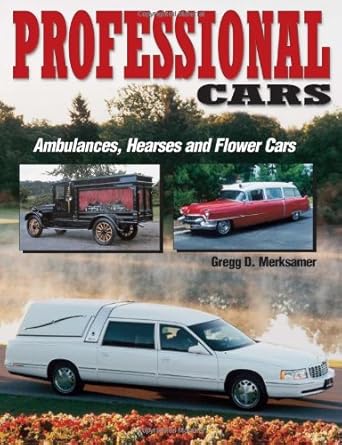 Professional Cars: Ambulances, Hearses and Flower Cars by Gregg Merksamer | Krause Publications; First Edition