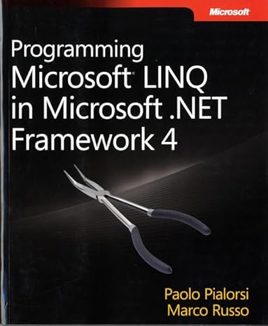 Programming Microsoft® LINQ in Microsoft .NET Framework 4 by Paolo Pialorsi | Microsoft Press; 1st edition
