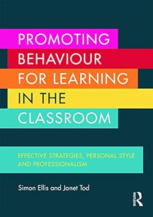 Promoting Behaviour for Learning in the Classroom by Simon Ellis | Routledge; 1st edition