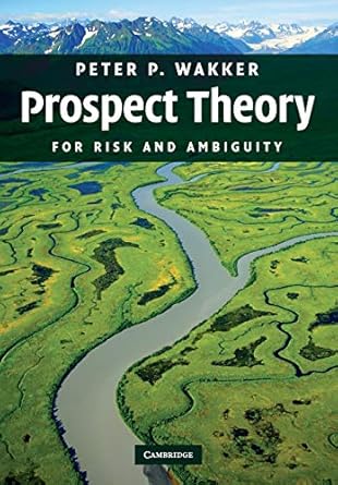 Prospect Theory: For Risk and Ambiguity by Peter P. Wakker | Cambridge University Press; 0 edition