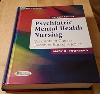 Psychiatric Mental Health Nursing: Concepts of Care in Evidence-Based Practice by Mary C. Townsend DSN  PMHCNS-BC-Retired | F.A. Davis Company