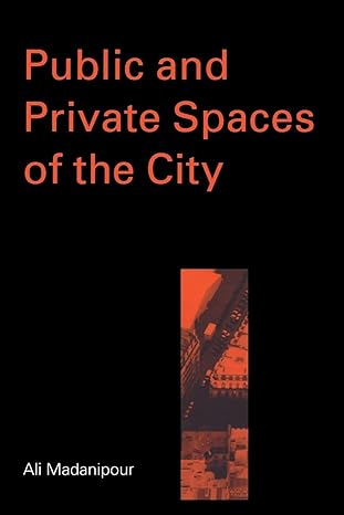 Public and Private Spaces of the City by Ali Madanipour | Routledge; 1st edition