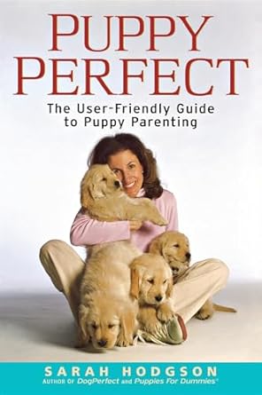 PuppyPerfect: The User-Friendly Guide to Puppy Parenting (Howell Dog Book of Distinction (Paperback)) by Sarah Hodgson | Howell Book House; 1st edition