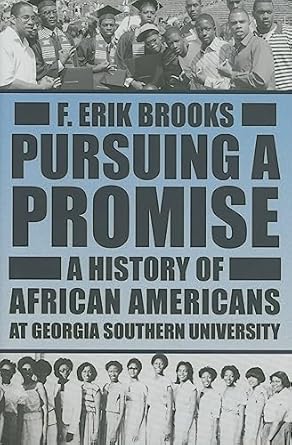 Pursuing a Promise: A History of African Americans at Georgia Southern University by F Erik Brooks PH.D. | Mercer University Press; Illustrated edition