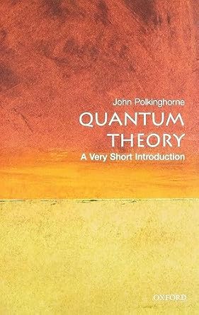 Quantum Theory: A Very Short Introduction by John Polkinghorne | Oxford University Press; First Edition