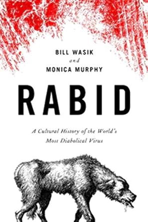 Rabid: A Cultural History of the World's Most Diabolical Virus by Bill Wasik | Viking; 1st edition