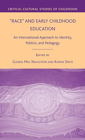 Race and Early Childhood Education: An International Approach to Identity, Politics, and Pedagogy (Critical Cultural Studies of Childhood) by K. Davis | Palgrave Macmillan; 2009th edition