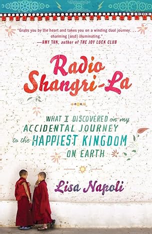 Radio Shangri-La: What I Discovered on my Accidental Journey to the Happiest Kingdom on Earth by Lisa Napoli | Crown; Revised ed. edition