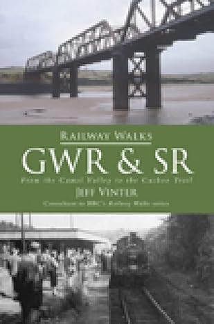Railway Walks: GWR and SR: From the Camel Valley to the Cuckoo Trail by Jeff Vinter | The History Press; Illustrated edition