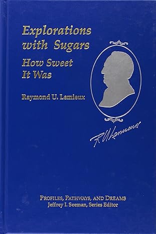Raymond U. Lemieux: Explorations with Sugar: How Sweet It Was (ACS Profiles, Pathways and Dreams) by Raymond U. Lemieux | American Chemical Society; 1st edition