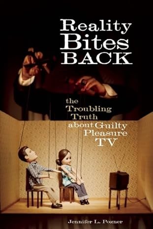 Reality Bites Back: The Troubling Truth About Guilty Pleasure TV by Jennifer L. Pozner | Seal Press