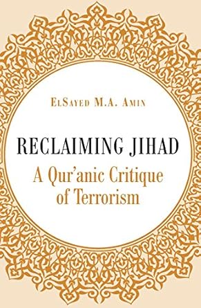 Reclaiming Jihad: A Qur'anic Critique of Terrorism by ElSayed Amin | The Islamic Foundation