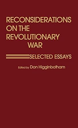 Reconsiderations on the Revolutionary War: Selected Essays (Contributions in Military Studies) by R. Don Higginbotham | Praeger; First Edition