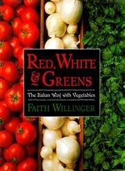 Red, White, and Greens: The Italian Way with Vegetables by Faith Willinger | Morrow Cookbooks