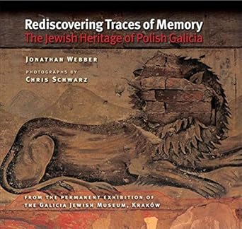 Rediscovering Traces of Memory: The Jewish Heritage of Polish Galicia by Jonathan Webber | Indiana University Press; First Edition