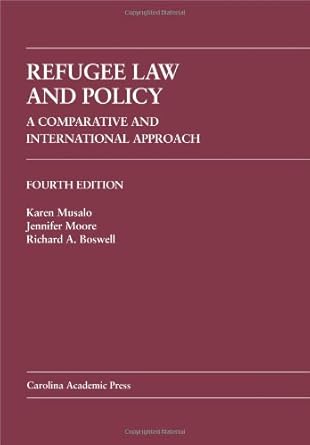 Refugee Law and Policy: A Comparative and International Approach (Law Casebook) by Karen Musalo | Carolina Academic Press