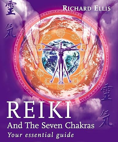 Reiki and the Seven Chakras: Your Essential Guide by Richard Ellis | Vermilion