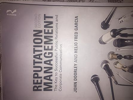Reputation Management: The Key to Successful Public Relations and Corporate Communication by John Doorley | Routledge