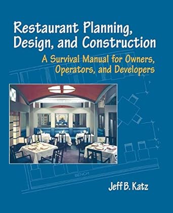 Restaurant Planning, Design, and Construction: A Survival Manual for Owners, Operators, and Developers by Jeff B. Katz | Wiley; 1st edition