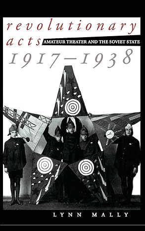 Revolutionary Acts: Amateur Theater and the Soviet State, 1917-1938 by Lynn Mally | Cornell University Press; Text is Free of Markings edition