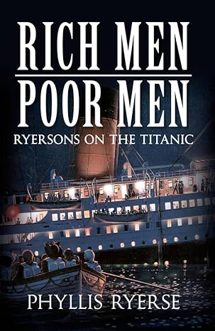 Rich Men Poor Men: Ryersons on the Titanic by Phyllis Ryerse | Amberley Publishing