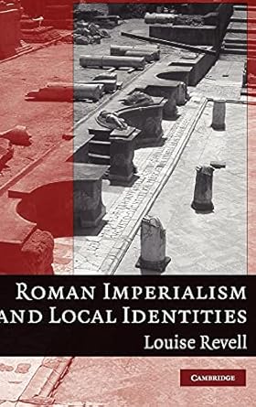 Roman Imperialism and Local Identities by Louise Revell | Cambridge University Press; New edition