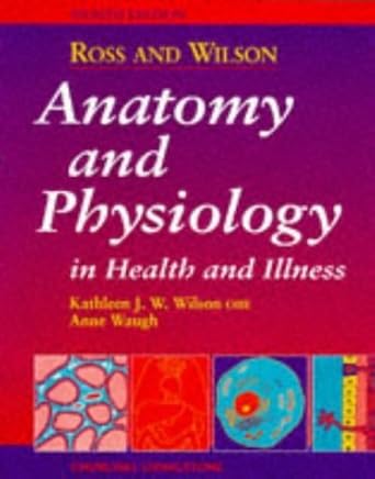 Ross and Wilson Anatomy and Physiology in Health and Illness by Kathleen J. W. Wilson | Churchill Livingstone; 8th edition