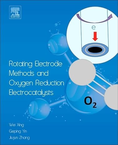 Rotating Electrode Methods and Oxygen Reduction Electrocatalysts by Wei Xing | Elsevier; 1st edition