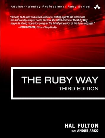 Ruby Way, The: Solutions and Techniques in Ruby Programming (Addison-Wesley Professional Ruby Series) by Hal Fulton | Addison-Wesley Professional; 3rd edition