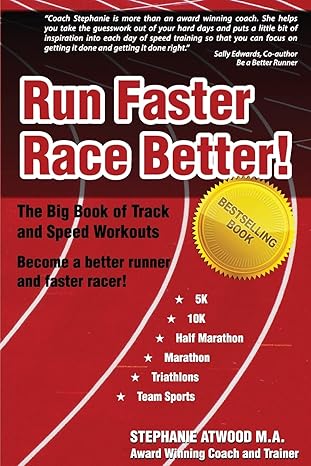 Run Faster Race Better: For 5K, 10K, Half Marathon, Marathon and Triathlons (Live Fit Series) (Return to Fitness) by Stephanie Atwood M.A. | At Last The Best; 2nd edition