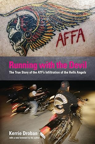 Running with the Devil: The True Story Of The Atf's Infiltration Of The Hells Angels by Kerrie Droban | Lyons Press