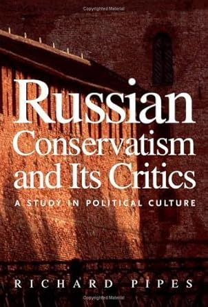 Russian Conservatism and Its Critics: A Study in Political Culture by Richard Pipes | Yale University Press; First American Edition