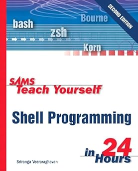 Sams Teach Yourself Shell Programming in 24 Hours by Sriranga Veeraraghavan | Sams Publishing; 2nd edition