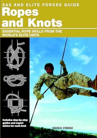 SAS and Elite Forces Guide Ropes and Knots: Essential Rope Skills From The World's Elite Units by Alexander Stilwell | Lyons Press; First Edition