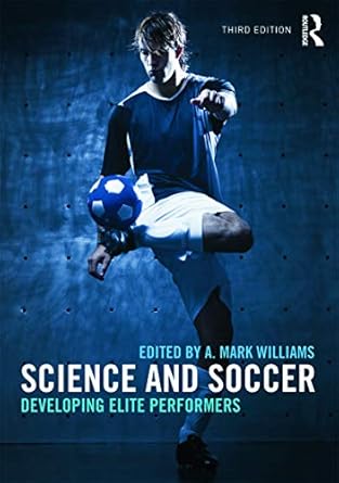 Science and Soccer: Developing Elite Performers by A. Mark Williams | Routledge; 3rd edition