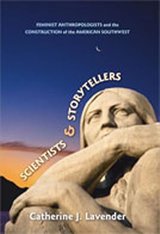 Scientists and Storytellers: Feminist Anthropologists and the Construction of the American Southwest by Catherine J. Lavender | University of New Mexico Press; First Edition