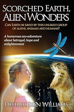 Scorched Earth, Alien Wonders by Delilah Jean Williams | American Serengeti Press; First Edition