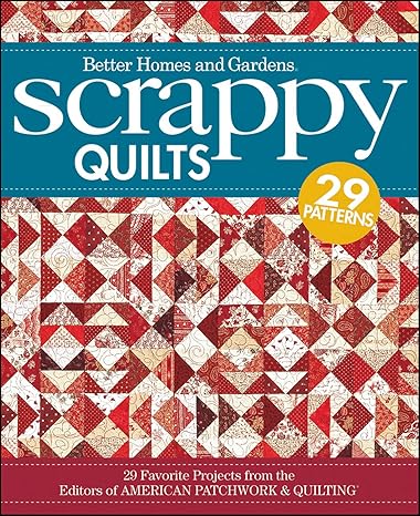 Scrappy Quilts: 29 Favorite Projects from the Editors of American Patchwork and Quilting (Better Homes and Gardens Cooking) by Better Homes and Gardens | Better Homes & Gardens; 1st edition