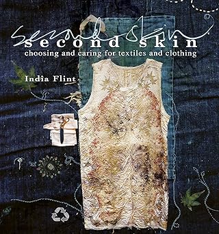 Second Skin: Choosing and Caring for Textiles and Clothing by India Flint | Murdoch Books