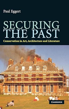 Securing the Past: Conservation in Art, Architecture and Literature by Paul Eggert | Cambridge University Press; 1st edition