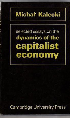 Selected Essays on the Dynamics of the Capitalist Economy 1933–1970 by Michal Kalecki | Cambridge University Press; First Edition