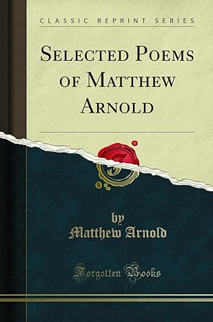 Selected Poems of Matthew Arnold (Classic Reprint) by Matthew Arnold | Forgotten Books
