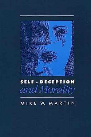 Self-Deception and Morality by Mike W. Martin | University Press of Kansas; Reprint edition