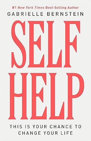 Self Help: This Is Your Chance to Change Your Life by Gabrielle Bernstein | Hay House LLC