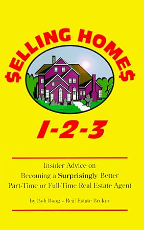 Selling Homes 1-2-3 Insider Advice on Becoming a Surprisingly Better Part-Time or Full-Time Real Estate Agent by Bob Boog | Ths Intl
