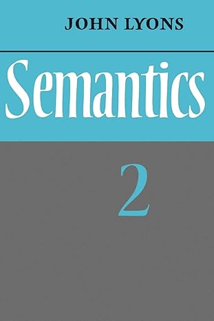 Semantics: Volume 2 by John Lyons | Cambridge University Press; First Edition