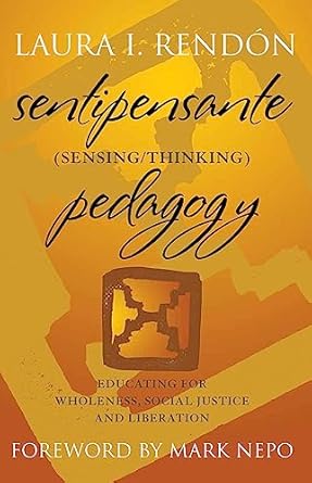 Sentipensante (Sensing / Thinking) Pedagogy by Laura I. Rendón | Routledge