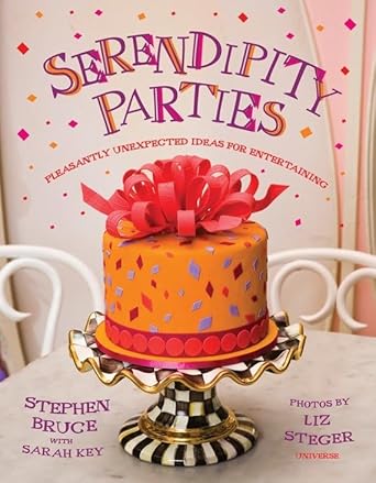 Serendipity Parties: Pleasantly Unexpected Ideas for Entertaining by Stephen Bruce | Rizzoli Universe Promotional Books; Illustrated edition