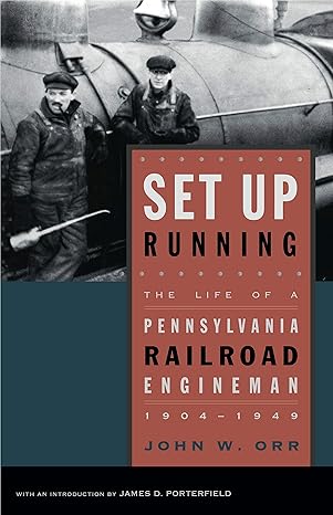 Set Up Running: The Life of a Pennsylvania Railroad Engineman, 1904–1949 (Keystone Books) by John W. Orr | Penn State University Press; First Edition